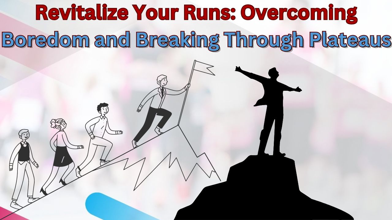 Revitalize Your Runs: Overcoming Boredom and Breaking Through Plateaus